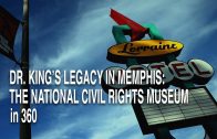 Dr King’s Legacy in Memphis: a 360 Look at the National Civil Rights Museum
